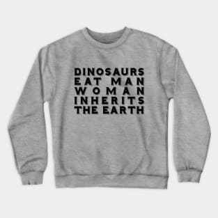 Dinosaurs Eat Man Woman Inherits The Earth Crewneck Sweatshirt